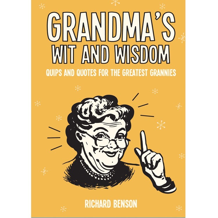 Grandma's Wit and Wisdom: Quips and Quotes for the Greatest Grannies by Richard