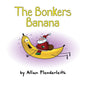 THE BONKERS BANANA ⭐ Brand New ⭐ (hardback Children's Gift Book)