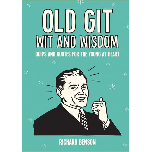 Old Git Wit and Wisdom: Quips and Quotes for the Young at Heart by Richard(NEW!)